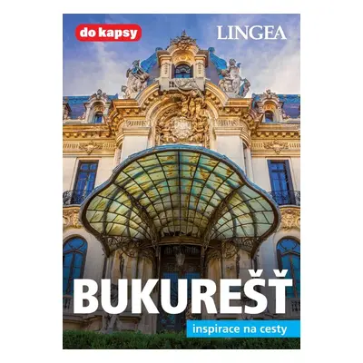 Bukurešť - Inspirace na cesty