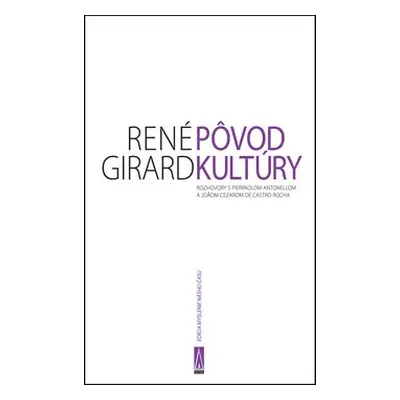 Pôvod kultúry - René Girard; Pierpaolo Antonello; Joao Cezar de Castro Rocha