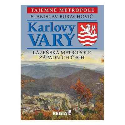 Karlovy Vary - Lázeňská metropole západních Čech - Stanislav Burachovič