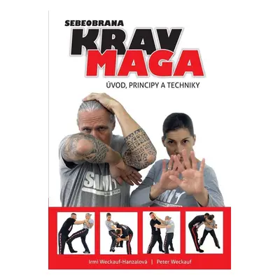 Krav maga - Úvod, principy a techniky - Peter Weckauf