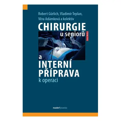 Chirurgie u seniorů a interní příprava k operaci - Robert Gürlich