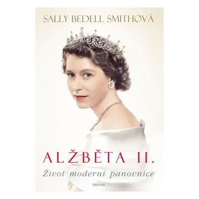 Alžběta II.- Život moderní panovnice - Sally Bedell Smith