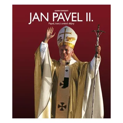 Jan Pavel II. - Papež, který změnil dějiny - Gianni Giansanti