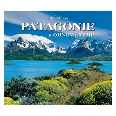 Patagonie a Ohňová země - Ralf Gantzhorn