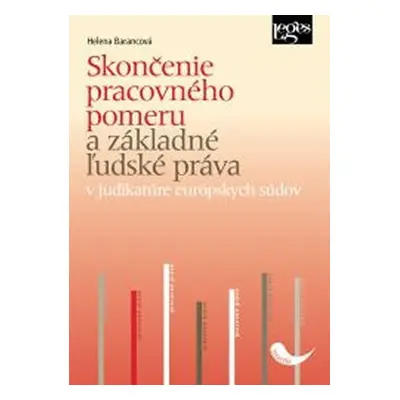 Skončenie pracovného pomeru a základné ľudské práva v judikatúre európskych súdov - Helena Baran