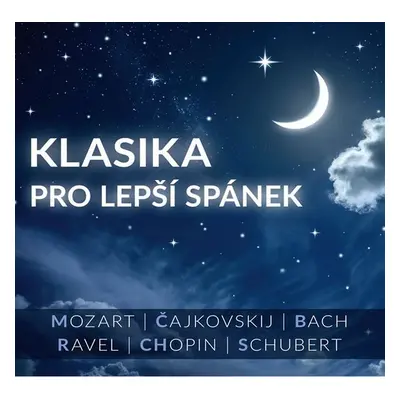 Klasika pro lepší spánek CD - Mozart,Čajkovskij, Ravel, Bach,Chopin, Schubert - kolektiv autorů