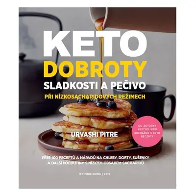 KETO dobroty - Sladkosti a pečivo při nízkosacharidových režimech - Urvashi Pitre