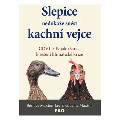 Slepice nedokáže snést kachní vejce - COVID-19 jako šance k řešení klimatické krize - Graeme Max