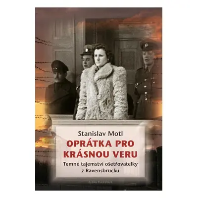 Oprátka pro krásnou Veru - Temné tajemství ošetřovatelky z Ravensbrücku - Stanislav Motl