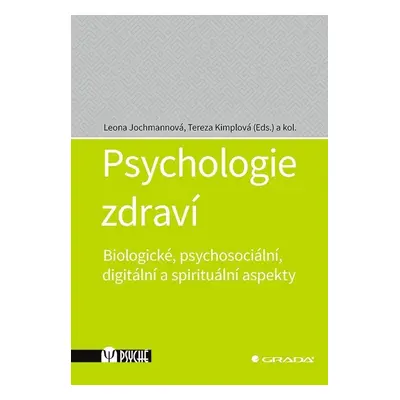 Psychologie zdraví - Biologické, psychosociální, digitální a spirituální aspekty - Leona Jochman