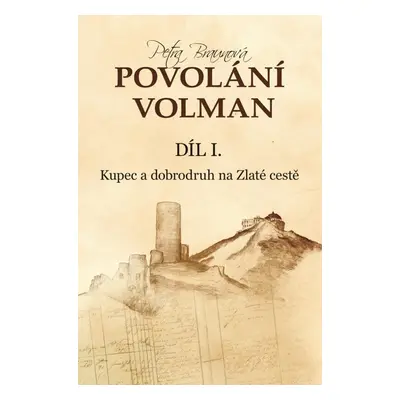 Povolání Volman díl I. - Kupec a dobrodruh na Zlaté cestě - Petra Braunová