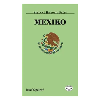 Mexiko - Stručná historie států - Josef Opatrný