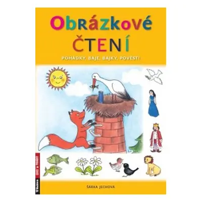 Obrázkové čtení - Pohádky, báje, bajky, pověsti - Šárka Jechová