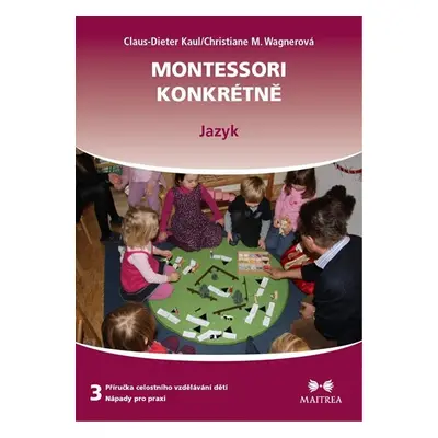 Montessori konkrétně 3 - Jazyk - Claus-Dieter Kaul