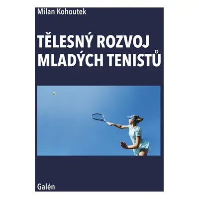 Tělesný rozvoj mladých tenistů - Milan Kohoutek