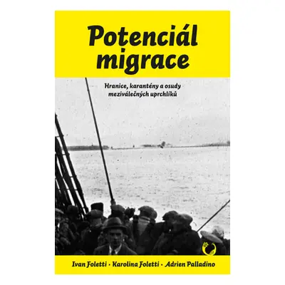 Potenciál migrace - Hranice, karantény a osudy meziválečných uprchlíků, 1. vydání - Ivan Folett