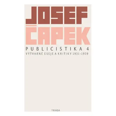 Publicistika 4 - Výtvarné eseje a kritiky 1931-1939 - Josef Čapek