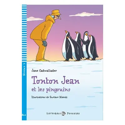 Lectures ELI Poussins 3/A1.1: Tonton Jean et les pingouins + Downloadable multimedia - Jane Cadw