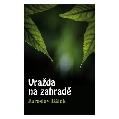 Vražda na zahradě - Jaroslav Bálek