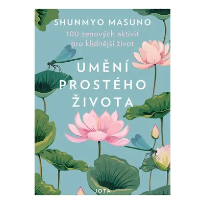 Umění prostého života - 100 zenových aktivit pro klidnější život - Shunmyo Masuno