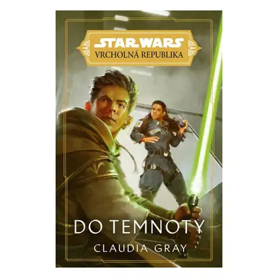 Star Wars Vrcholná Republika - Do temnoty - Claudia Gray