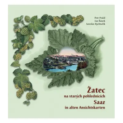 Žatec na starých pohlednicích / Saaz in alten Ansichtskarten - Petr Prášil