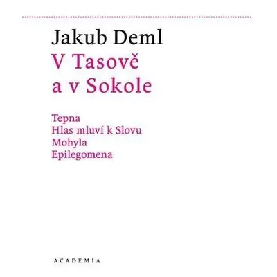 V Tasově a v Sokole - Tepna, Hlas mluví k Slovu, Mohyla, Epilegomena - Jakub Deml