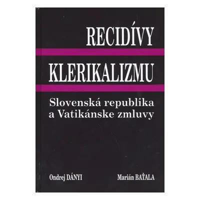 Recidívy klerikalizmu - Ondrej Dányi; Marián Baťala