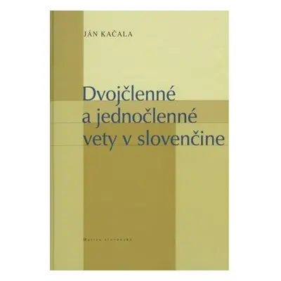 Dvojčlenné a jednočlenné vety v slovenčine - Ján Kačala