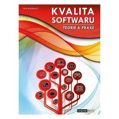 Kvalita software - Teorie a praxe, 1. vydání - Petr Roudenský