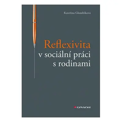 Reflexivita v sociální práci s rodinami - Kateřina Glumbíková