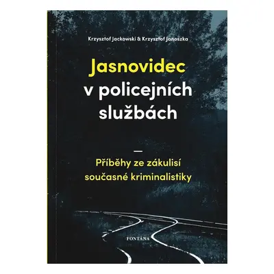 Jasnovidec v policejních službách - Příběhy ze zákulisí současné kriminalistiky - Krzysztof Jack