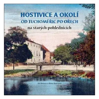 Hostivice a okolí od Tuchoměřic po Ořech na starých pohlednicích - Jiří Kučera