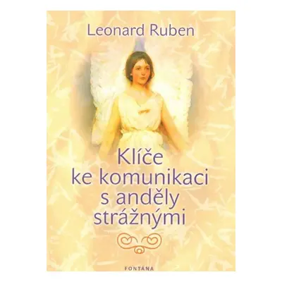 Klíče ke komunikaci s anděly strážnými - Leonard Ruben