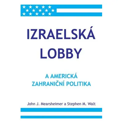 Izraelská lobby a americká zahraniční politika - John J. Mearsheimer