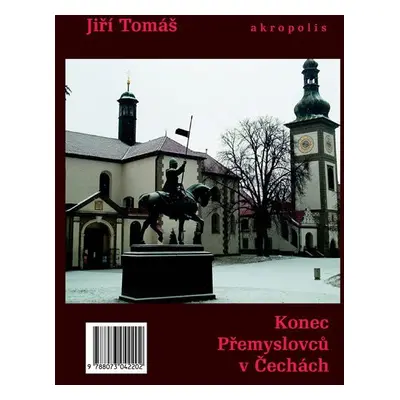 Konec Přemyslovců v Čechách - Jiří Tomáš