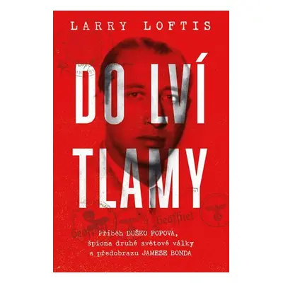 Do lví tlamy - Příběh Duško Popova, špiona druhé světové války a předobrazu - Larry Loftis