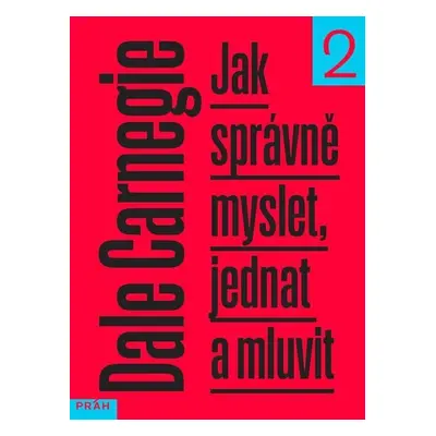 Jak správně myslet, jednat a mluvit, 2. vydání - Dale Carnegie