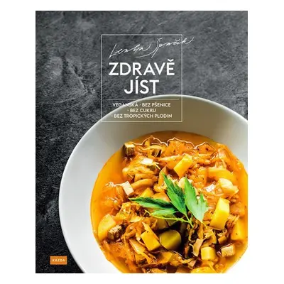 Zdravě jíst - Veganská, bez pšenice, bez cukru, bez tropických plodin - Lenka Špaček