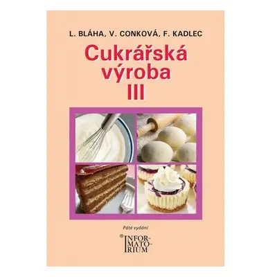 Cukrářská výroba III, 5. vydání - Ladislav Bláha