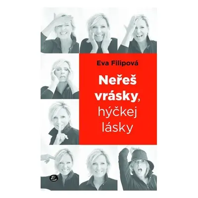 Neřeš vrásky, hýčkej lásky - Eva Filipová