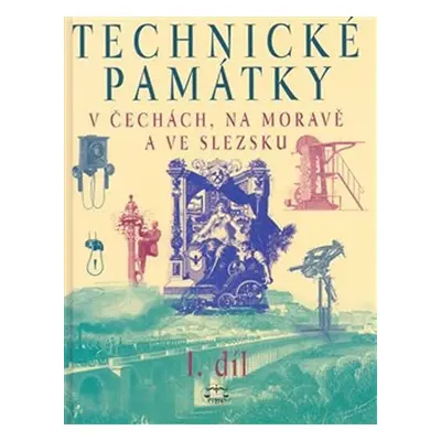 Technické památky v Čechách, na Moravě a ve Slezsku I., A–J - Kolektiv autorú