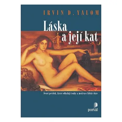 Láska a její kat - Deset povídek, které odhalují touhy a motivace lidské duše - Irvin D. Yalom