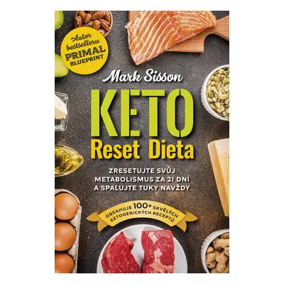 Keto Reset Dieta - Zresetujte svůj metabolismus za 21 dní a spalujte tuky navždy - Mark Sisson