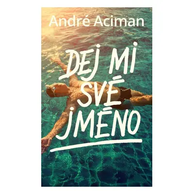 Dej mi své jméno, 3. vydání - André Aciman