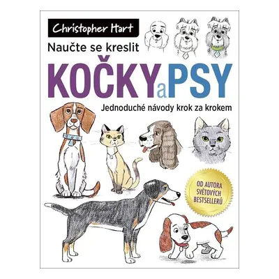 Naučte se kreslit kočky a psy - Jednoduché návody krok za krokem - Christopher Hart