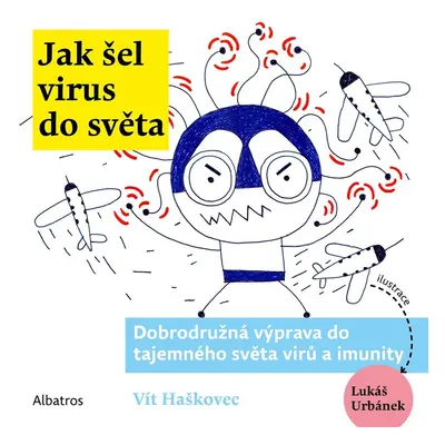 Jak šel virus do světa - Dobrodružná výprava do tajemného světa virů a imunity - Vít Haškovec