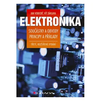 Elektronika - Součástky a obvody, principy a příklady - Jan Vobecký