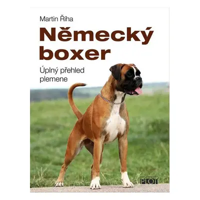 Německý boxer - Úplný přehled plemene - Martin Říha