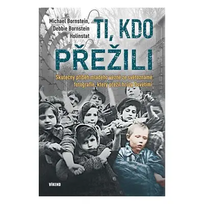 Ti, kdo přežili - Skutečný příběh mladého vězně ze světoznámé fotografie, který přežil hrůzy Osv